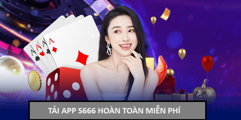 Tải app S666 hoàn toàn miễn phí